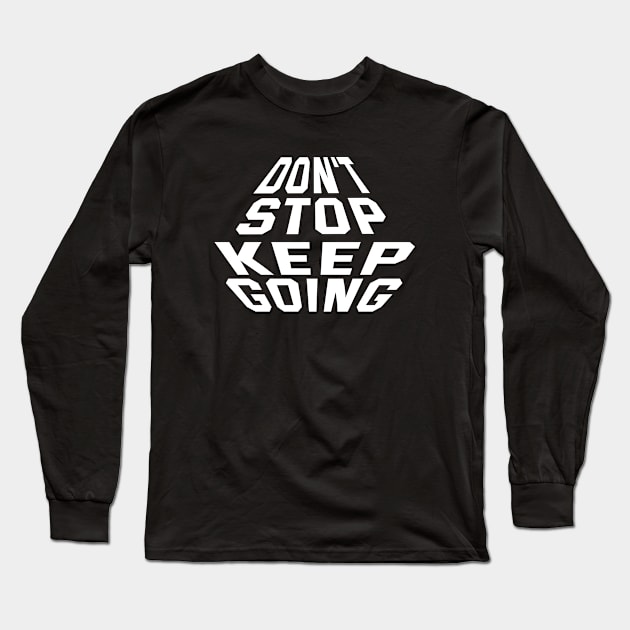 Don't Stop Keep Going Long Sleeve T-Shirt by Texevod